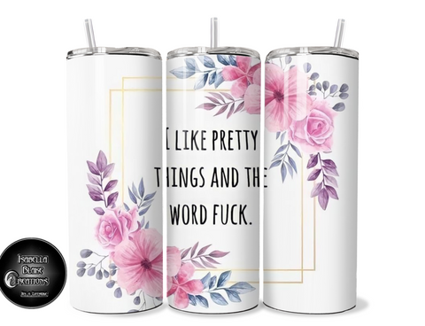 I like pretty things tumbler