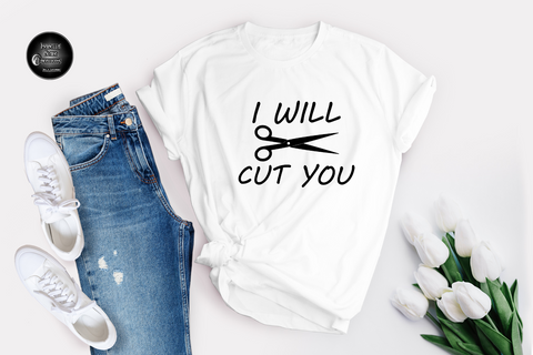 I will cut you
